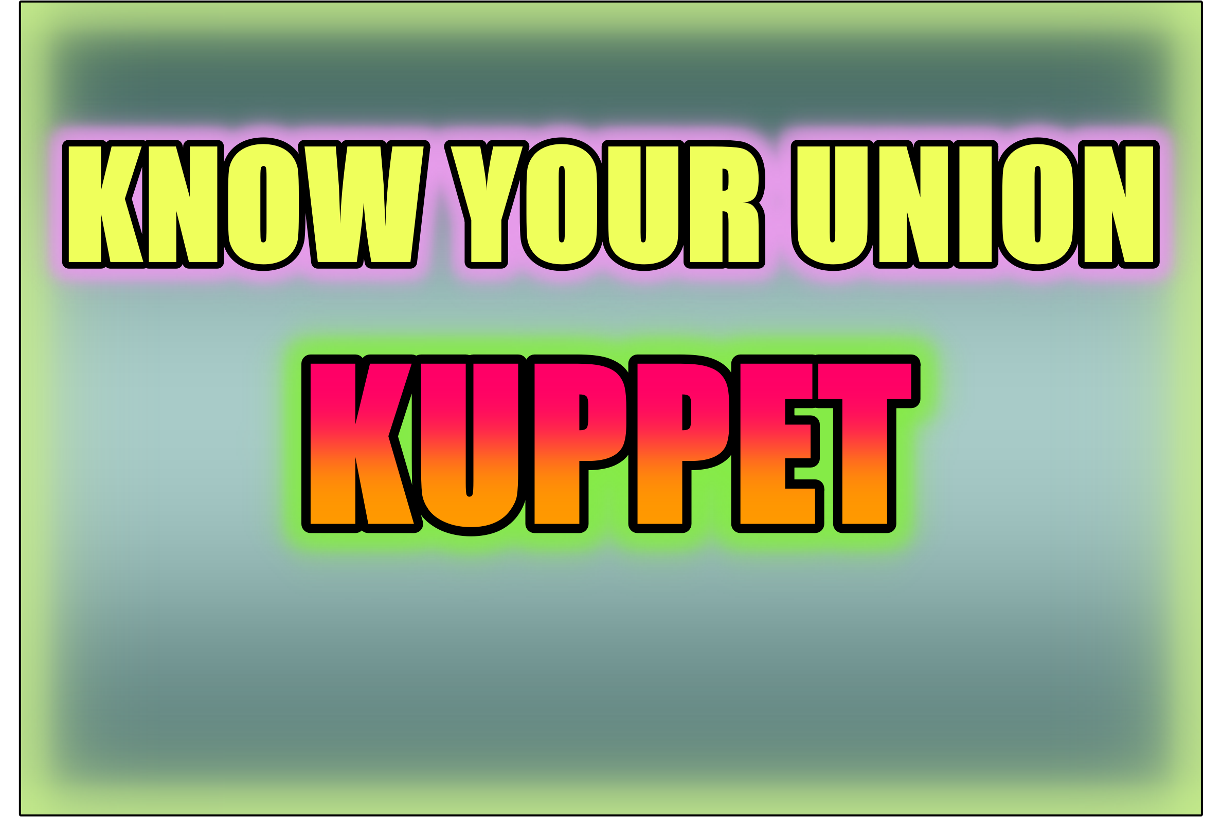 KNOW YOUR UNION KUPPET
